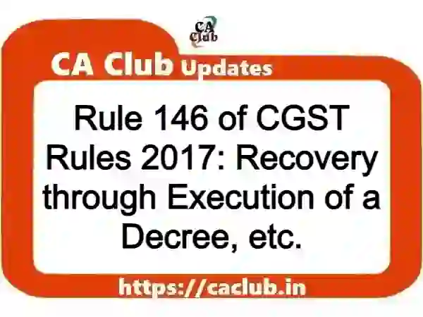 Rule 146 of CGST Rules 2017: Recovery through Execution of a Decree, etc.