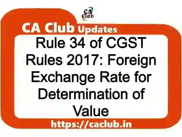 Rule 34 of CGST Rules 2017: Foreign Exchange Rate for Determination of Value