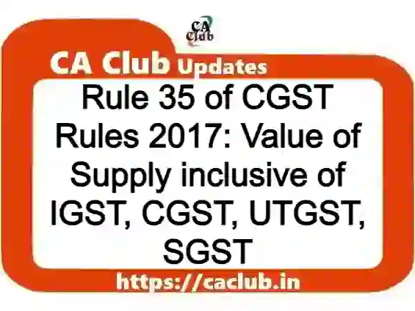Rule 35 of CGST Rules 2017: Value of Supply inclusive of IGST, CGST, UTGST, SGST