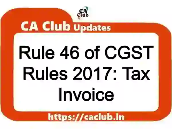 Rule 46 of CGST Rules 2017: Tax Invoice