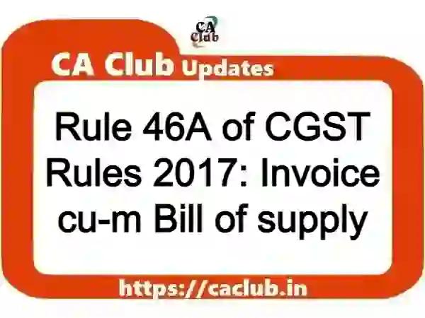 Rule 46A of CGST Rules 2017: Invoice cu-m Bill of supply
