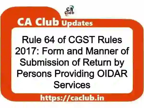 Rule 64 of CGST Rules 2017: Form and Manner of Submission of Return by Persons Providing OIDAR Services