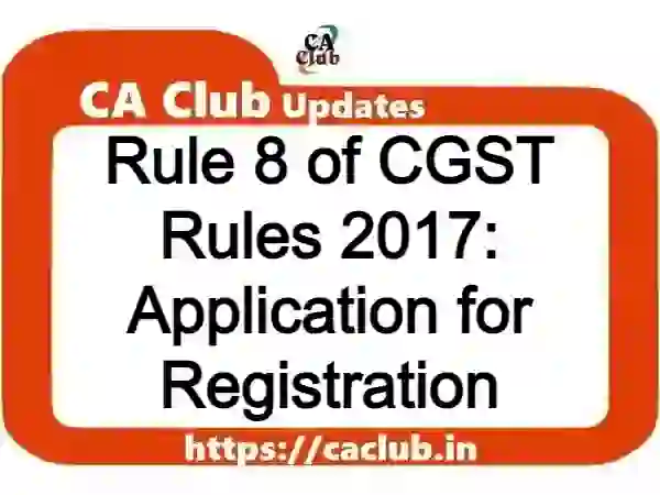 Rule 8 of CGST Rules 2017: Application for Registration
