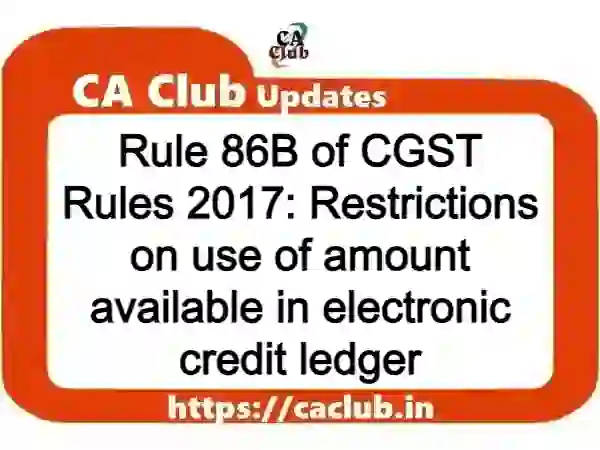 Rule 86B of CGST Rules 2017: Restrictions on use of amount available in electronic credit ledger