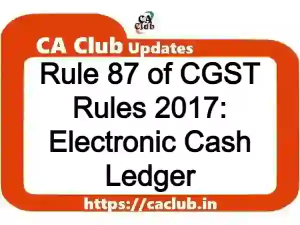Rule 87 of CGST Rules 2017: Electronic Cash Ledger