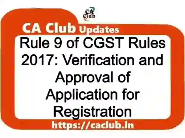 Rule 9 of CGST Rules 2017: Verification and Approval of Application for Registration
