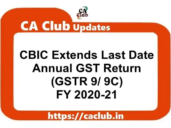 CBIC extends Last Date for Annual GST Return (GSTR 9/ 9C) for FY 2020-21