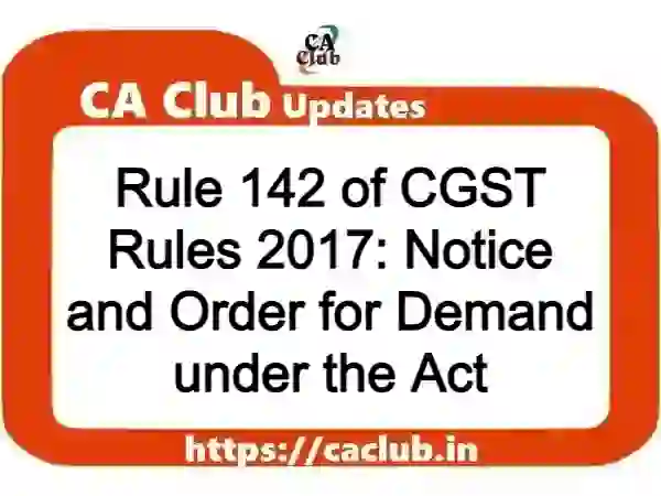 Rule 142 of CGST Rules 2017: Notice and Order for Demand under the Act