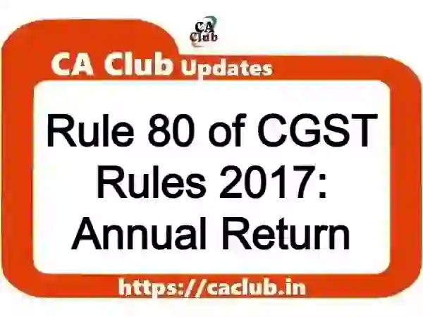 Rule 80 of CGST Rules 2017: Annual Return