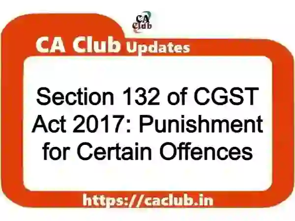 Section 132 of CGST Act 2017: Punishment for Certain Offences