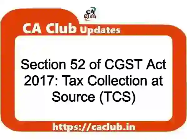Section 52 of CGST Act 2017: Tax Collection at Source (TCS)