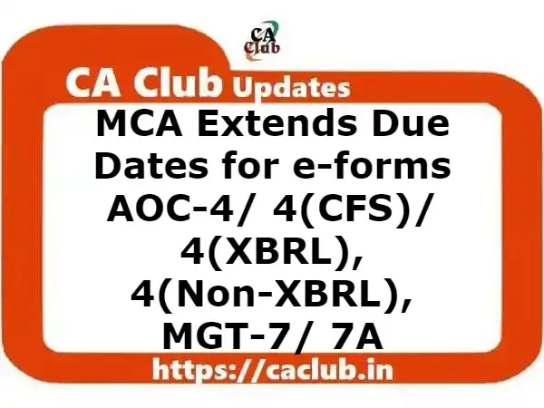 MCA Extends Due Dates for e-forms AOC-4/ 4(CFS)/ 4(XBRL), 4(Non-XBRL), MGT-7/ 7A