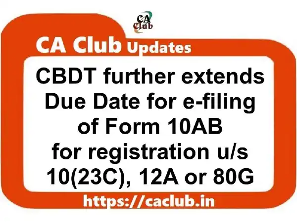 CBDT further extends Due Date for e-filing of Form 10AB for registration u/s 10(23C), 12A or 80G of the Income-tax Act, 1961