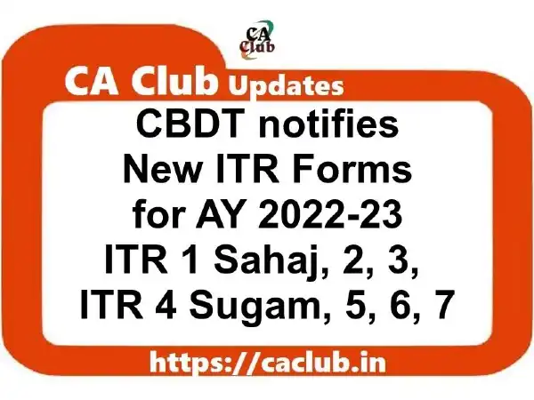 CBDT notifies New ITR Forms for FY 2021-22/ AY 2022-23 (ITR 1 Sahaj, 2, 3, 4 Sugam, 5, 6, 7)