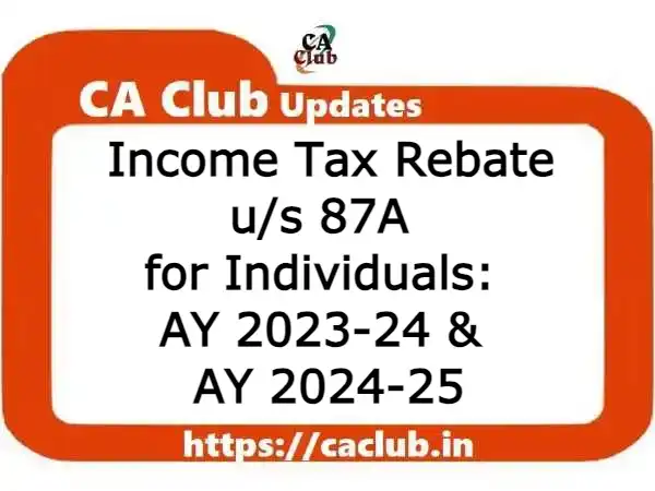 Income Tax Rebate u/s 87A for Individuals AY 2023-24 & AY 2024-25