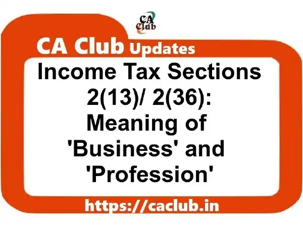 Income Tax Section 2(13)/ 2(36): Meaning of 'Business' and 'Profession'