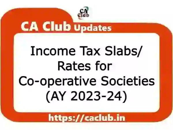 Income Tax Slabs/ Rates for Co-operative Societies (AY 2023-24)