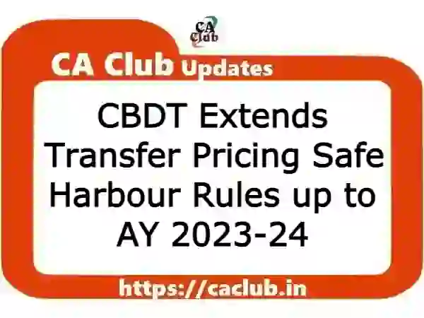 CBDT Extends Transfer Pricing Safe Harbour Rules up to AY 2023-24