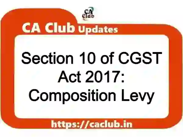 Section 10 of CGST Act 2017: Composition Levy