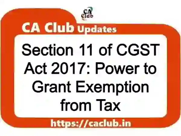 Section 11 of CGST Act 2017: Power to Grant Exemption from Tax