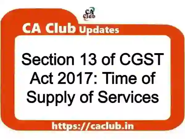 Section 13 of CGST Act 2017: Time of Supply of Services