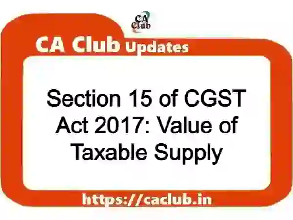 Section 15 of CGST Act 2017: Value of Taxable Supply