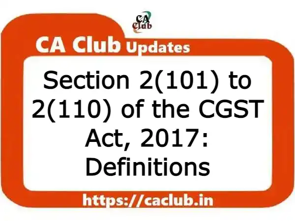 Section 2(101) to 2(110) of the CGST Act, 2017: Definitions