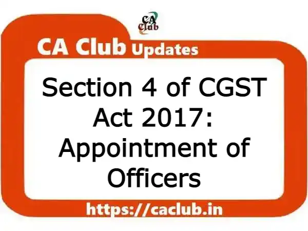 Section 4 of CGST Act 2017: Appointment of Officers
