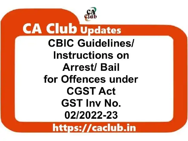 CBIC Guidelines/ Instructions on Arrest/ Bail for Offences under CGST Act GST Inv 02/2022-23