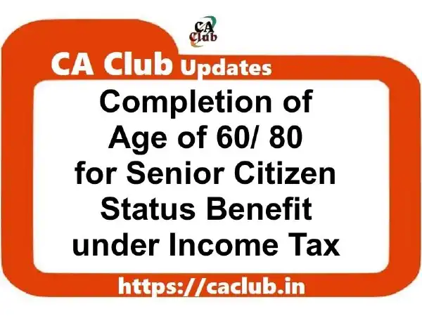 Completion of Age of 60/ 80 for Senior/ Very Senior Citizen Status Benefit  under Income Tax | CA Club