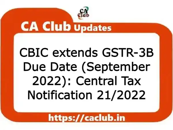 CBIC extends GSTR-3B Due Date (September 2022): Central Tax Notification 21/2022