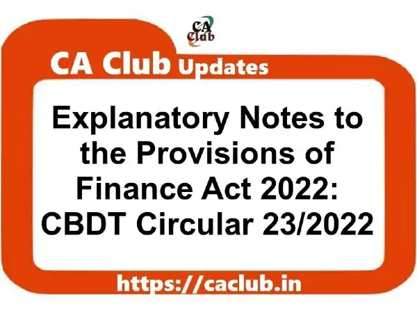 Explanatory Notes to the Provisions of the Finance Act 2022: CBDT Circular 23/2022