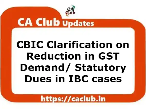 CBIC Clarification on Reduction in GST Demand/ Statutory Dues in IBC cases: Circular 187/19/2022