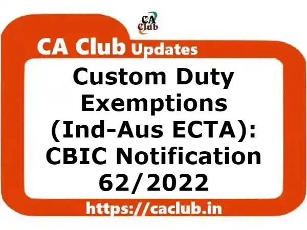 Custom Duty Exemptions (Ind-Aus ECTA): CBIC Notification 62/2022