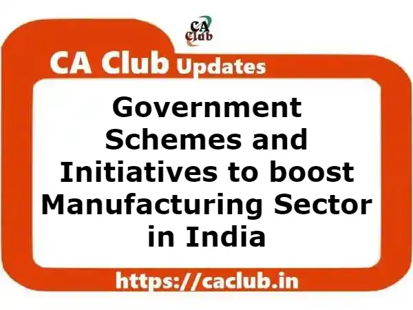 Government Schemes and Initiatives to boost Manufacturing Sector in India