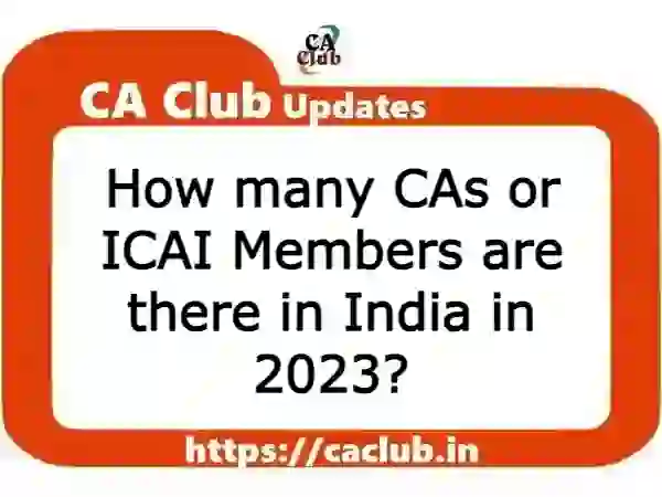 How many CAs or ICAI Members are there in India in 2023?