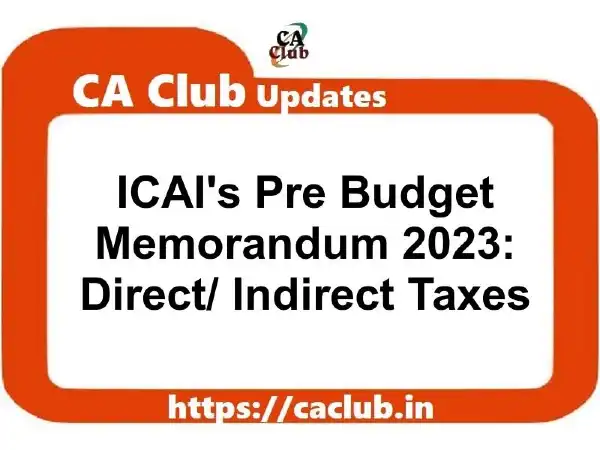 ICAI's Pre Budget Memorandum 2023 (Direct/ Indirect Taxes)