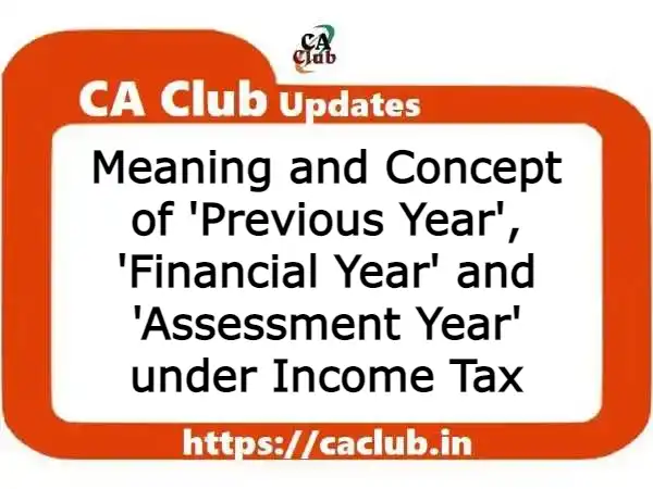 Meaning and Concept of 'Previous Year', 'Financial Year' and 'Assessment Year' under Income Tax