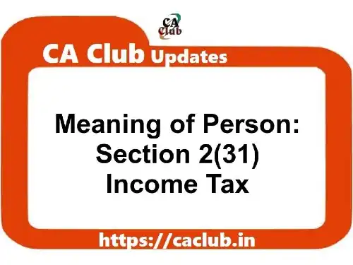 Who is a 'Person' under S. 2(31) of Income Tax Act in India