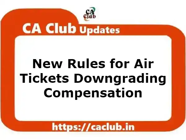 New Rules for Air Tickets Downgrading Compensation DGCA