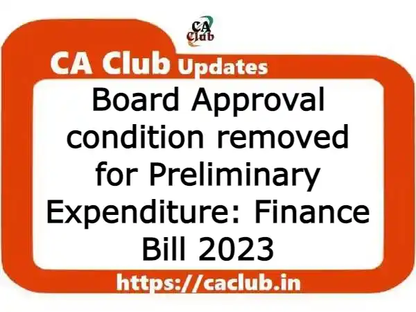 Board Approval condition removed for claiming amortisation of Preliminary Expenditure u/s 35D: Finance Bill 2023