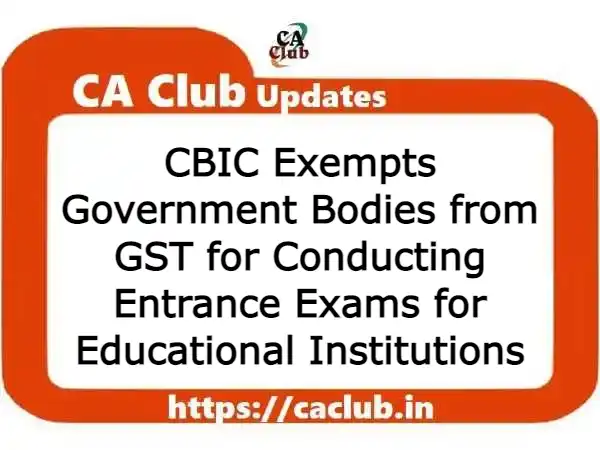 CBIC Exempts Government Bodies from GST for Conducting Entrance Exams for Educational Institutions