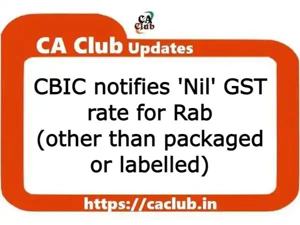CBIC notifies 'Nil' GST rate for Rab (other than packaged or labelled)
