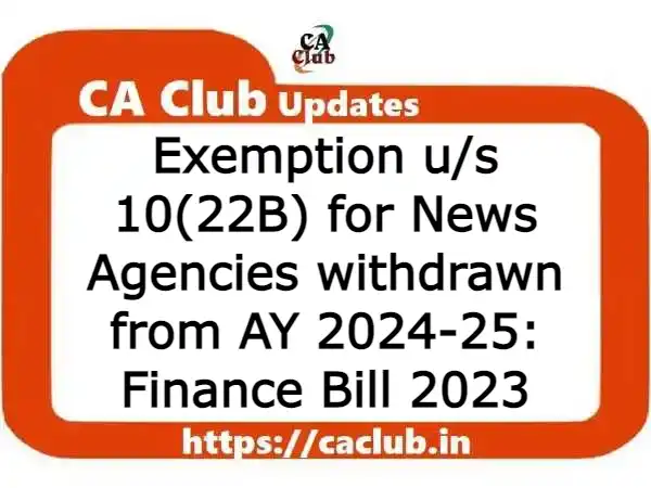 Exemption u/s 10(22B) for News Agencies withdrawn from AY 2024-25: Finance Bill 2023