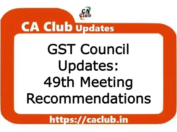 GST Council Updates: 49th Meeting Recommendations
