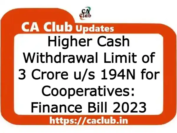 Higher Cash Withdrawal Limit of 3 Crore u/s 194N for Cooperatives: Finance Bill 2023