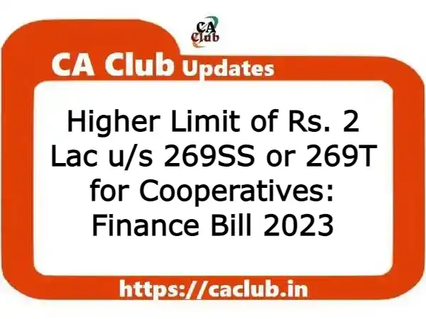 Higher Limit of Rs. 2 Lac u/s 269SS or 269T for Cooperatives: Finance Bill 2023