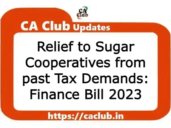 Relief to Sugar Cooperatives from past Tax Demands: Finance Bill 2023