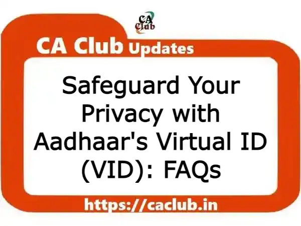 Safeguard Your Privacy with Aadhaar's Virtual ID (VID): FAQs
