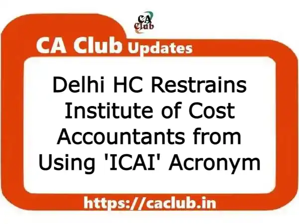 Delhi HC Restrains Institute of Cost Accountants from Using 'ICAI' Acronym